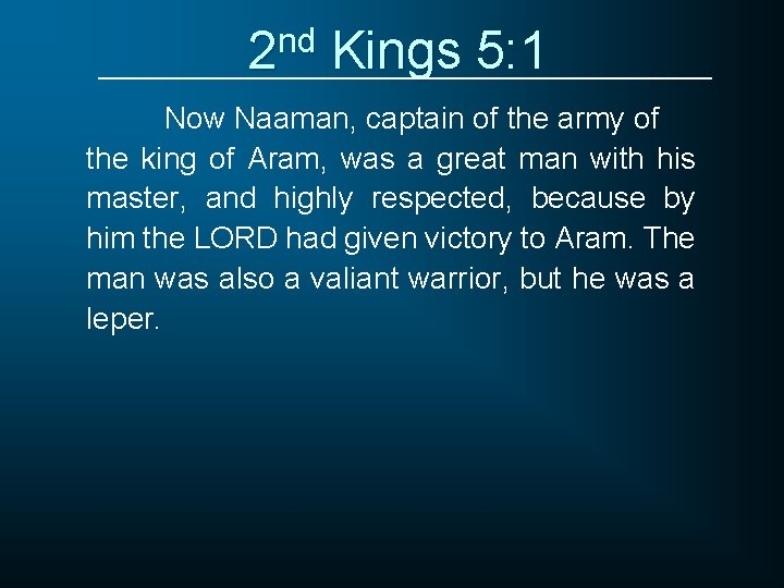 2 nd Kings 5: 1 Now Naaman, captain of the army of the king