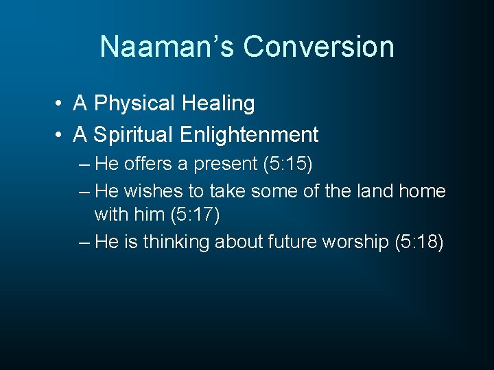 Naaman’s Conversion • A Physical Healing • A Spiritual Enlightenment – He offers a