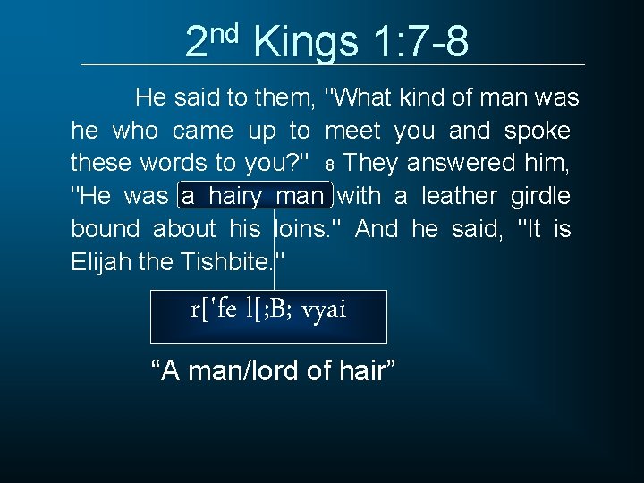 2 nd Kings 1: 7 -8 He said to them, "What kind of man