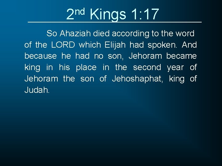 2 nd Kings 1: 17 So Ahaziah died according to the word of the