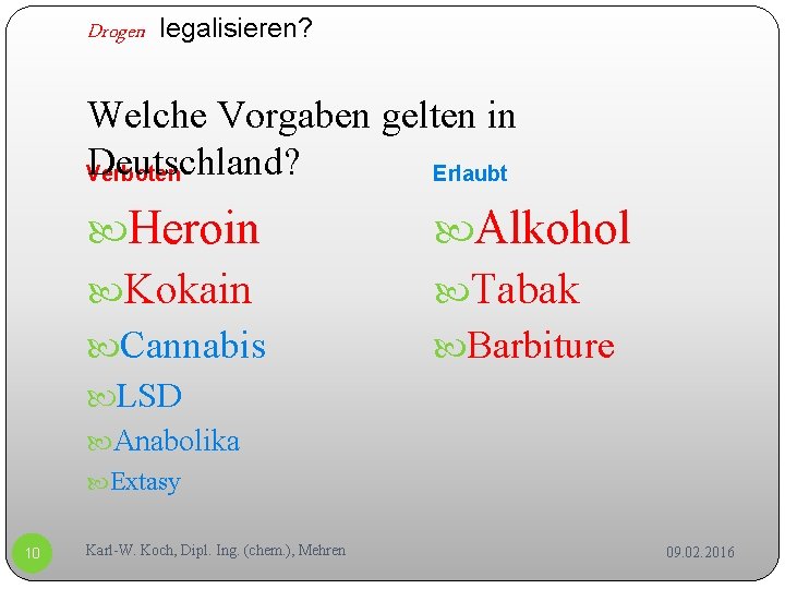 Drogen legalisieren? Welche Vorgaben gelten in Deutschland? Verboten Erlaubt Heroin Alkohol Kokain Cannabis Tabak