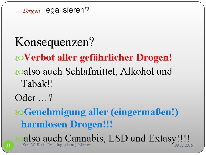 Drogen legalisieren? Konsequenzen? Verbot aller gefährlicher Drogen! also auch Schlafmittel, Alkohol und 11 Tabak!!