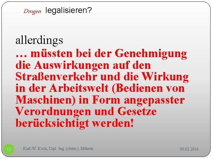 Drogen legalisieren? allerdings … müssten bei der Genehmigung die Auswirkungen auf den Straßenverkehr und