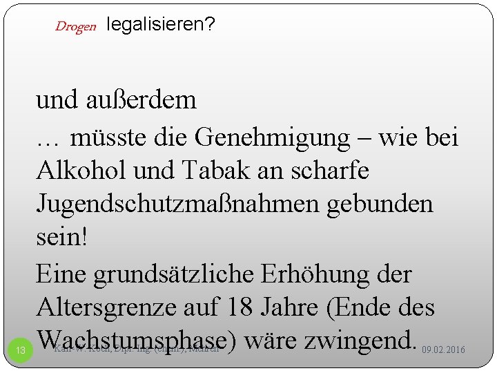Drogen legalisieren? 13 und außerdem … müsste die Genehmigung – wie bei Alkohol und Drogen legalisieren? 13 und außerdem … müsste die Genehmigung – wie bei Alkohol und