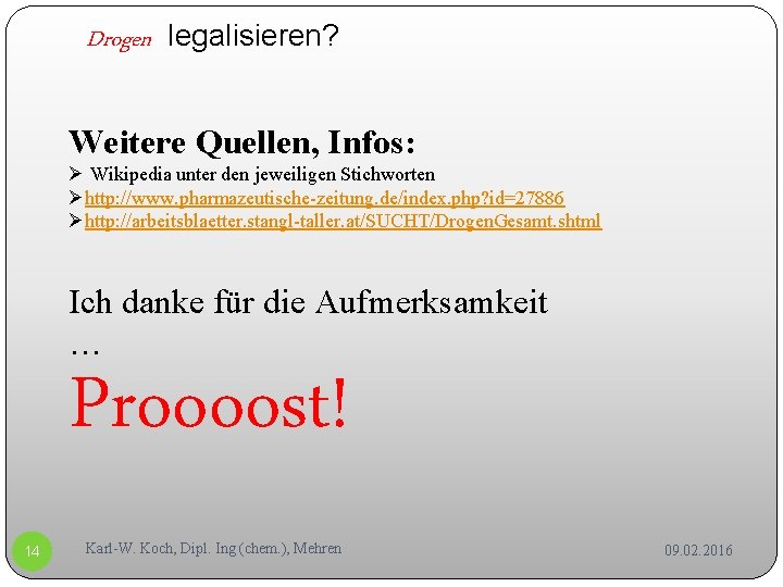 Drogen legalisieren? Weitere Quellen, Infos: Ø Wikipedia unter den jeweiligen Stichworten Øhttp: //www. pharmazeutische-zeitung.