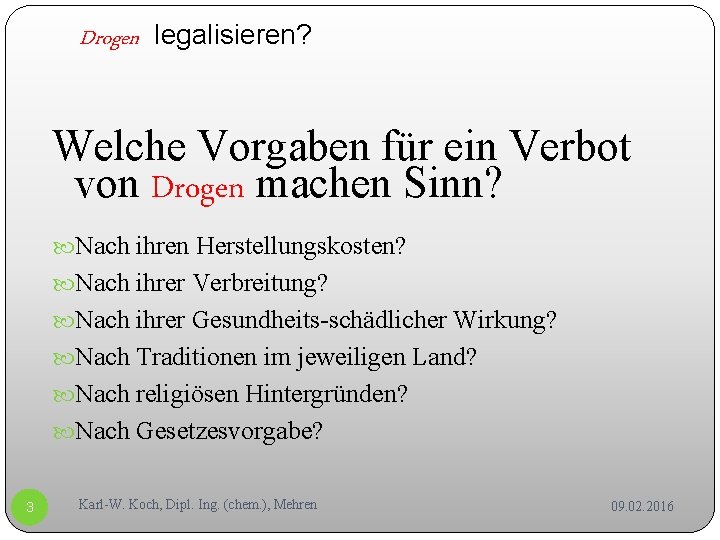 Drogen legalisieren? Welche Vorgaben für ein Verbot von Drogen machen Sinn? Nach ihren Herstellungskosten?