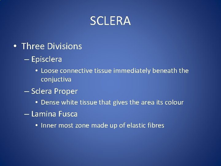 SCLERA • Three Divisions – Episclera • Loose connective tissue immediately beneath the conjuctiva