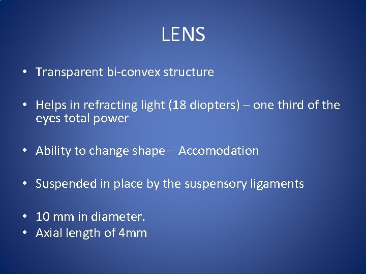 LENS • Transparent bi-convex structure • Helps in refracting light (18 diopters) – one