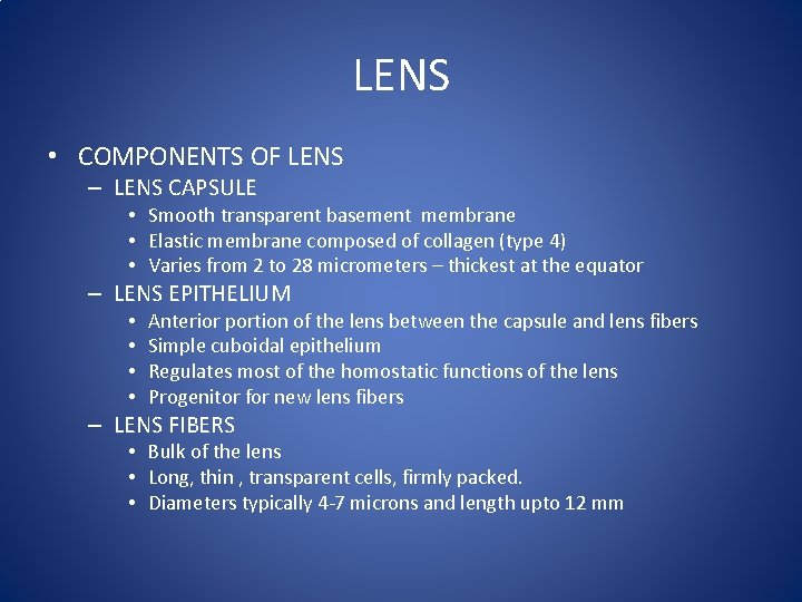 LENS • COMPONENTS OF LENS – LENS CAPSULE • Smooth transparent basement membrane •
