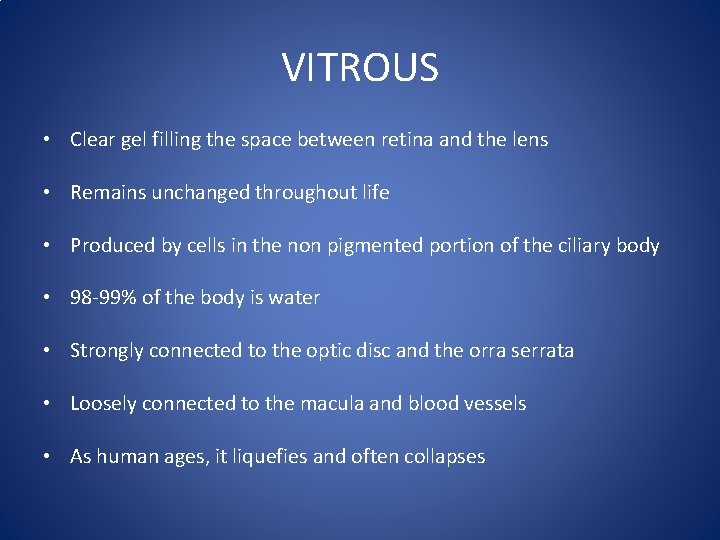 VITROUS • Clear gel filling the space between retina and the lens • Remains