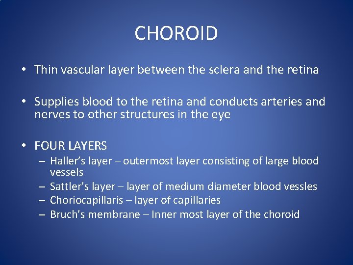 CHOROID • Thin vascular layer between the sclera and the retina • Supplies blood
