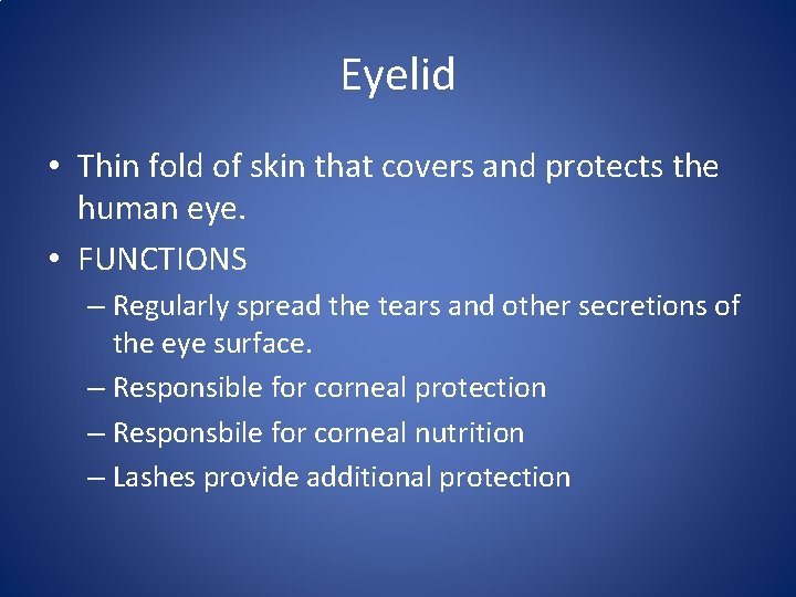 Eyelid • Thin fold of skin that covers and protects the human eye. •