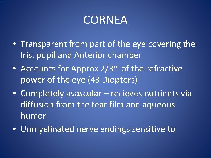 CORNEA • Transparent from part of the eye covering the Iris, pupil and Anterior