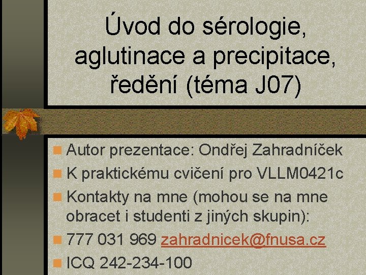Úvod do sérologie, aglutinace a precipitace, ředění (téma J 07) n Autor prezentace: Ondřej