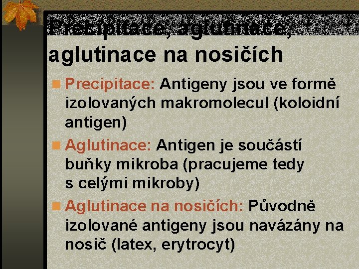 Precipitace, aglutinace na nosičích n Precipitace: Antigeny jsou ve formě izolovaných makromolecul (koloidní antigen)