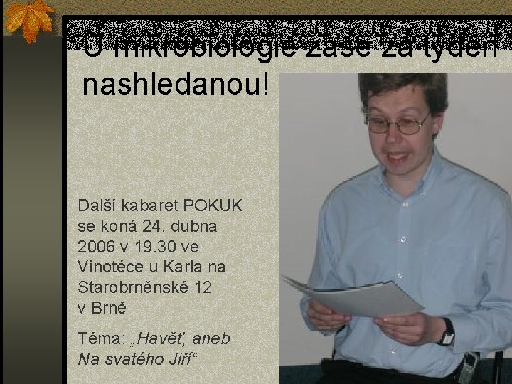 U mikrobiologie zase za týden nashledanou! Další kabaret POKUK se koná 24. dubna 2006