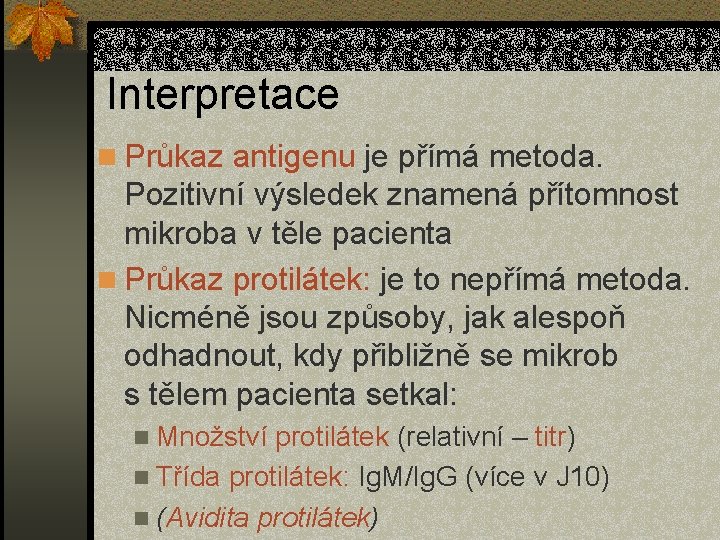 Interpretace n Průkaz antigenu je přímá metoda. Pozitivní výsledek znamená přítomnost mikroba v těle