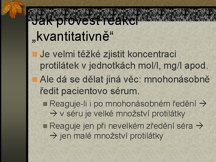 Jak provést reakci „kvantitativně“ n Je velmi těžké zjistit koncentraci protilátek v jednotkách mol/l,