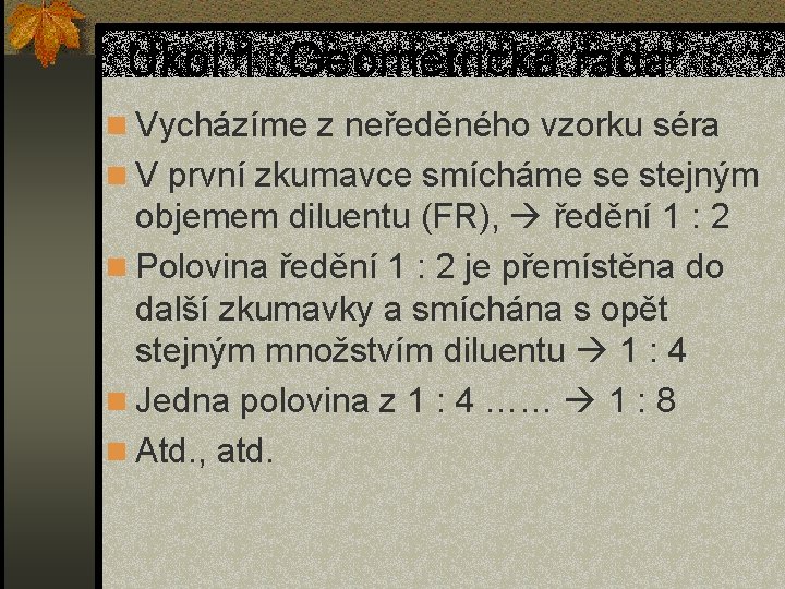 Úkol 1: Geometrická řada n Vycházíme z neředěného vzorku séra n V první zkumavce