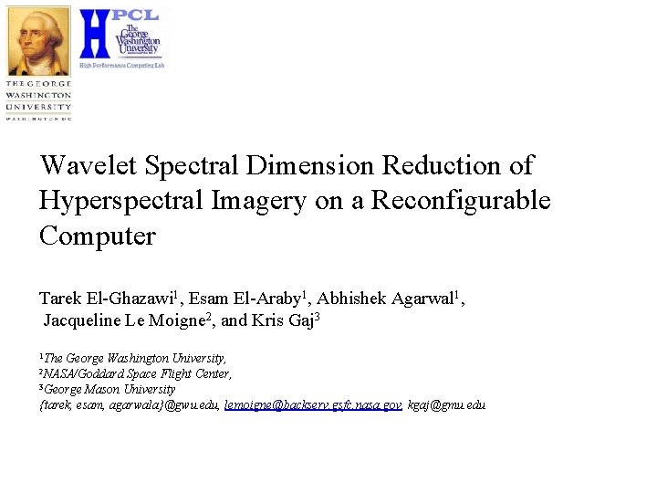 Wavelet Spectral Dimension Reduction of Hyperspectral Imagery on a Reconfigurable Computer Tarek El-Ghazawi 1,