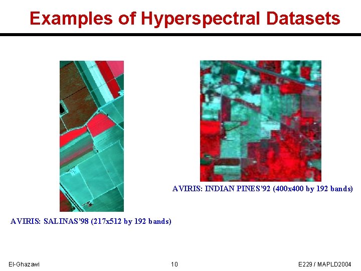 Examples of Hyperspectral Datasets AVIRIS: INDIAN PINES’ 92 (400 x 400 by 192 bands)