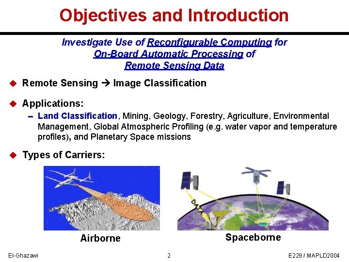 Objectives and Introduction Investigate Use of Reconfigurable Computing for On-Board Automatic Processing of Remote