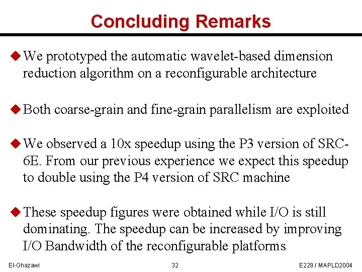 Concluding Remarks u We prototyped the automatic wavelet-based dimension reduction algorithm on a reconfigurable