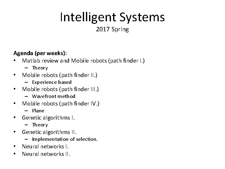 Intelligent Systems 2017 Spring Agenda (per weeks): • Matlab review and Mobile robots (path