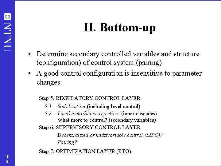 II. Bottom-up • Determine secondary controlled variables and structure (configuration) of control system (pairing)