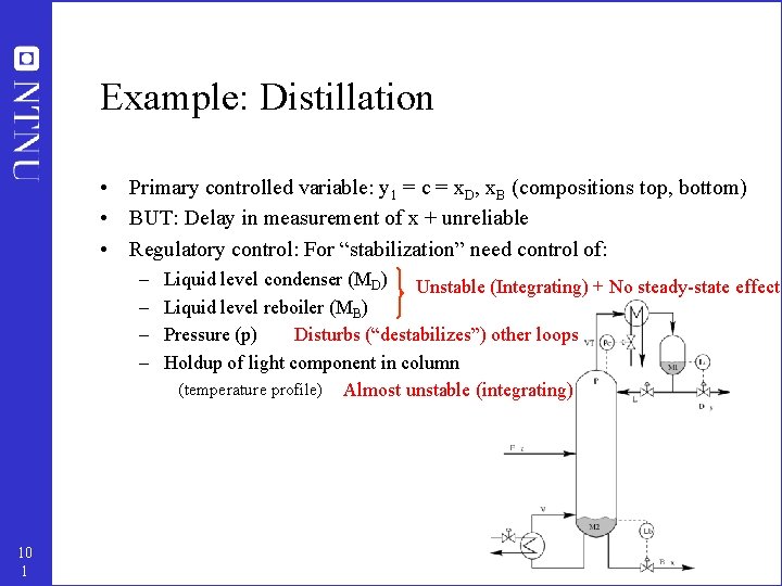 Example: Distillation • Primary controlled variable: y 1 = c = x. D, x.