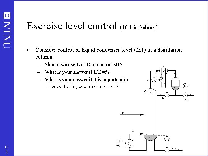 Exercise level control (10. 1 in Seborg) • Consider control of liquid condenser level