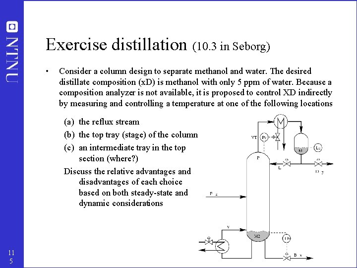 Exercise distillation (10. 3 in Seborg) • Consider a column design to separate methanol