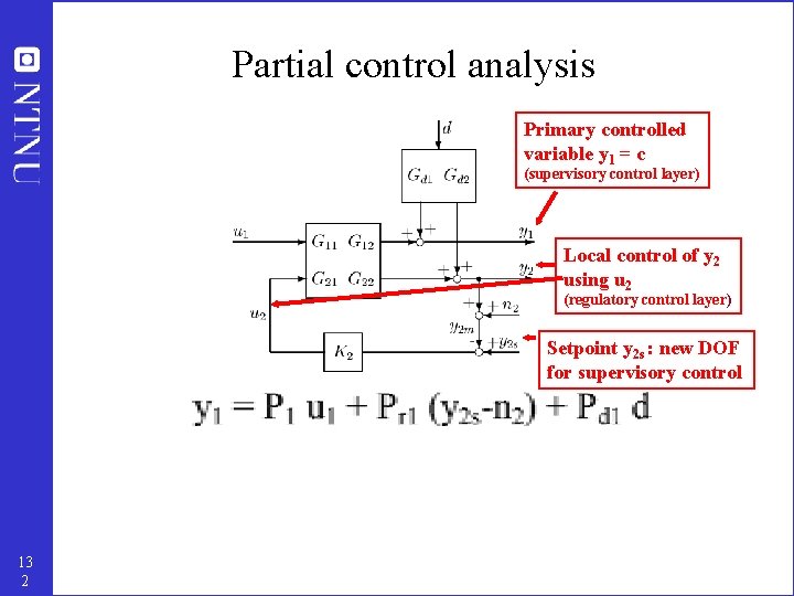 Partial control analysis Primary controlled variable y 1 = c (supervisory control layer) Local