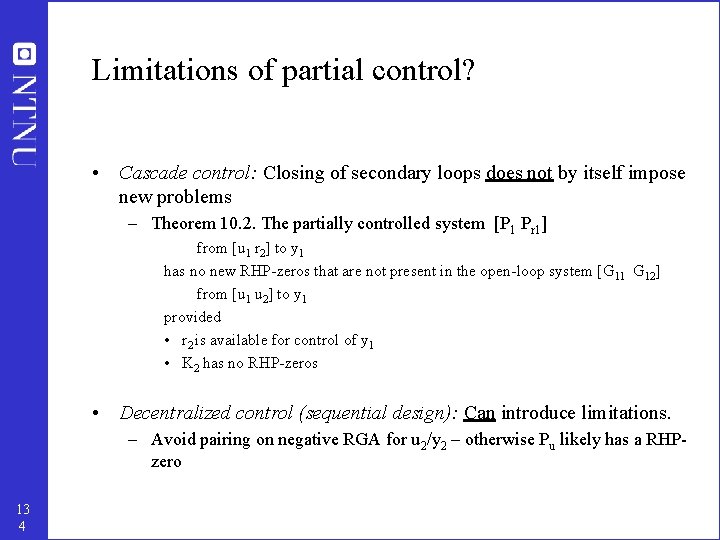 Limitations of partial control? • Cascade control: Closing of secondary loops does not by