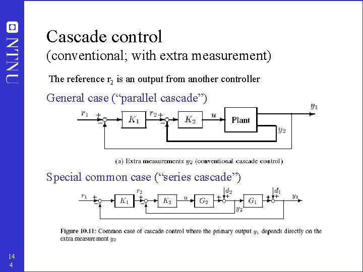 Cascade control (conventional; with extra measurement) The reference r 2 is an output from