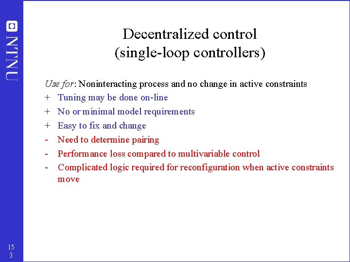 Decentralized control (single-loop controllers) Use for: Noninteracting process and no change in active constraints