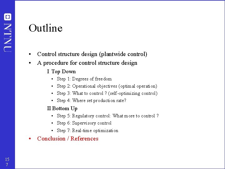 Outline • Control structure design (plantwide control) • A procedure for control structure design