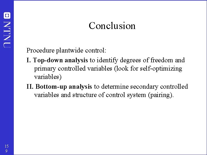 Conclusion Procedure plantwide control: I. Top-down analysis to identify degrees of freedom and primary