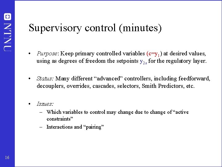 Supervisory control (minutes) • Purpose: Keep primary controlled variables (c=y 1) at desired values,