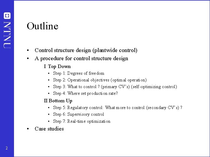 Outline • Control structure design (plantwide control) • A procedure for control structure design