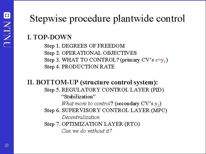 Stepwise procedure plantwide control I. TOP-DOWN Step 1. DEGREES OF FREEDOM Step 2. OPERATIONAL