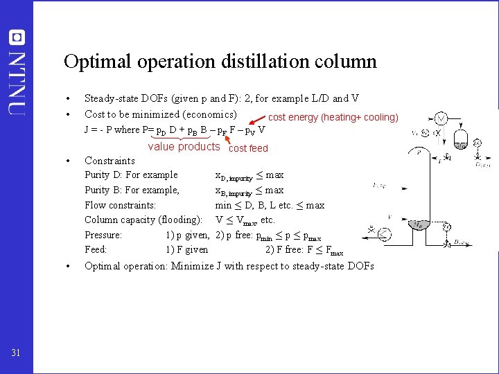 Optimal operation distillation column • • Steady-state DOFs (given p and F): 2, for