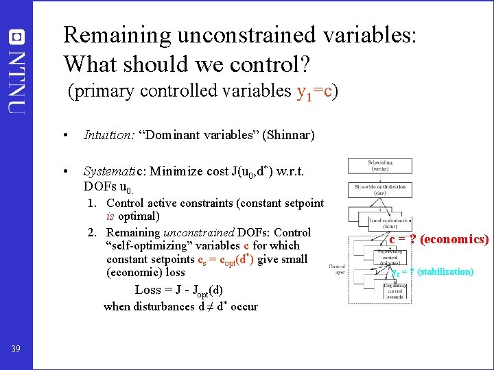 Remaining unconstrained variables: What should we control? (primary controlled variables y 1=c) • Intuition: