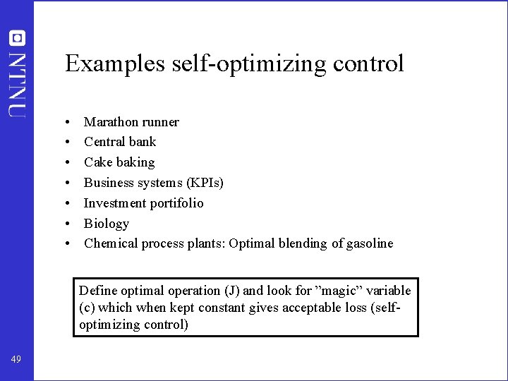 Examples self-optimizing control • • Marathon runner Central bank Cake baking Business systems (KPIs)