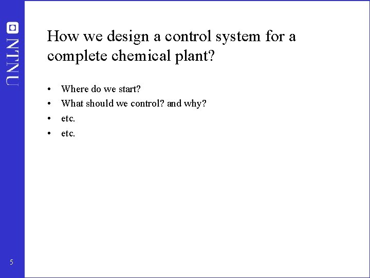 How we design a control system for a complete chemical plant? • • 5