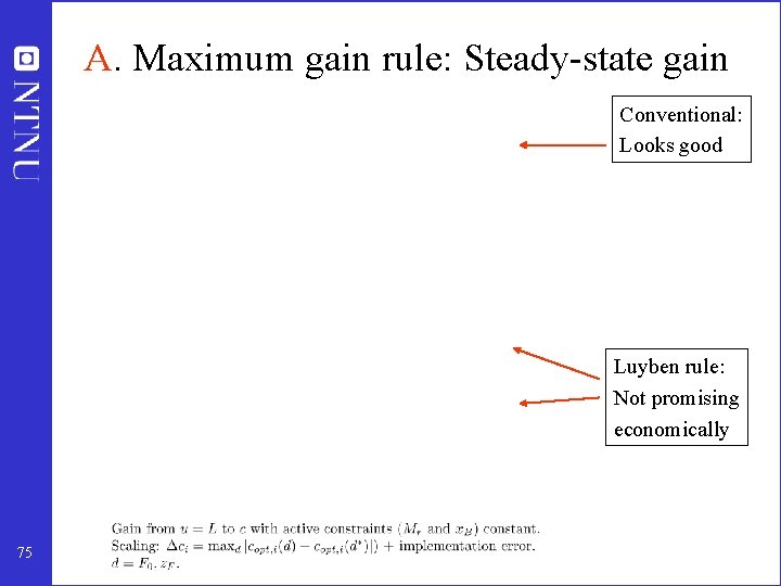 A. Maximum gain rule: Steady-state gain Conventional: Looks good Luyben rule: Not promising economically