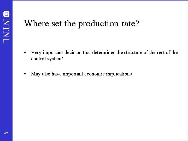 Where set the production rate? • Very important decision that determines the structure of