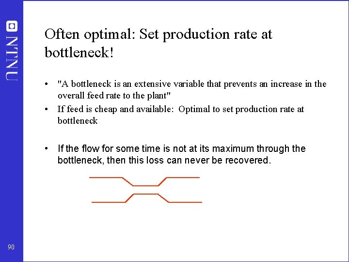 Often optimal: Set production rate at bottleneck! • "A bottleneck is an extensive variable