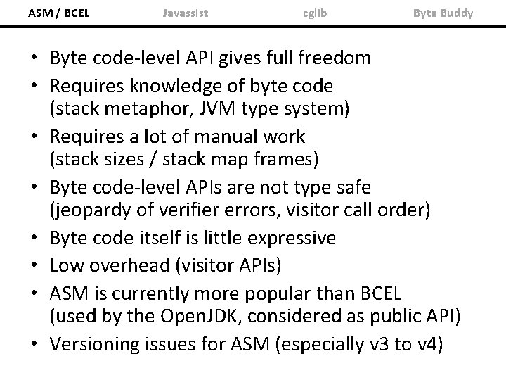 ASM / BCEL Javassist cglib Byte Buddy • Byte code-level API gives full freedom