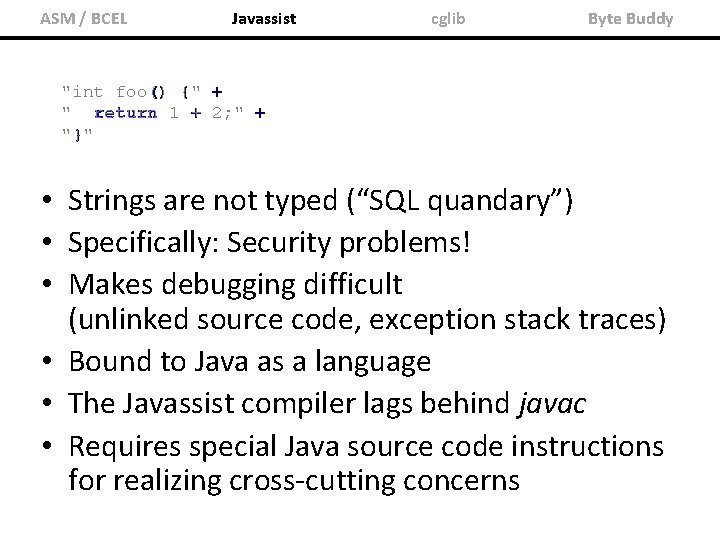 ASM / BCEL Javassist cglib Byte Buddy "int foo() {" { + " return